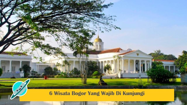6 Wisata Bogor Yang Wajib Di Kunjungi