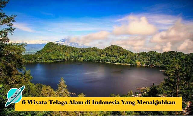 6 Wisata Telaga Alam di Indonesia Yang Menakjubkan